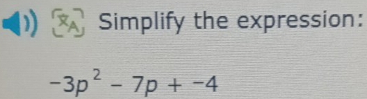 Simplify the expression:
-3p^2-7p+-4