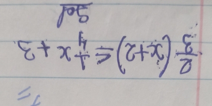 1
 2/3 (x+2)≤  1/4 x+3
ge1