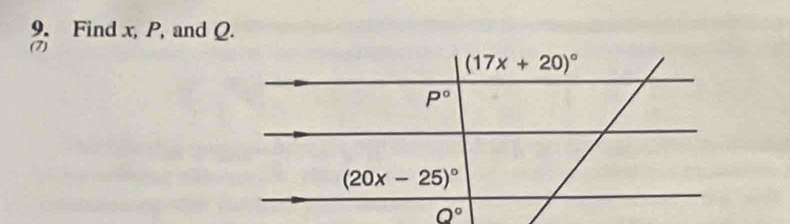 Find x, P, and Q. 
(7)
(17x+20)^circ 
P°
(20x-25)^circ 
O°