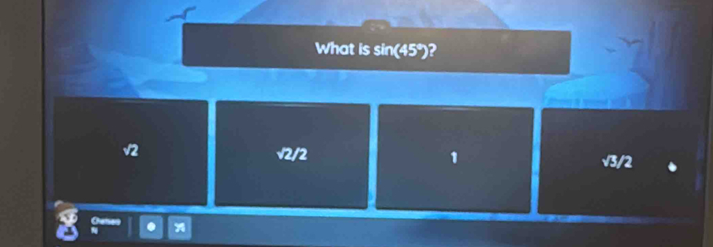 What is sin(45°)?
v2
√2/2 1 √3/2
a