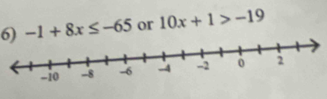 -1+8x≤ -65 or 10x+1>-19