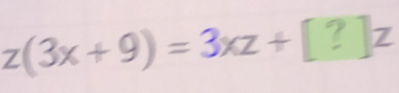 z(3x+9)=3xz+[?]z