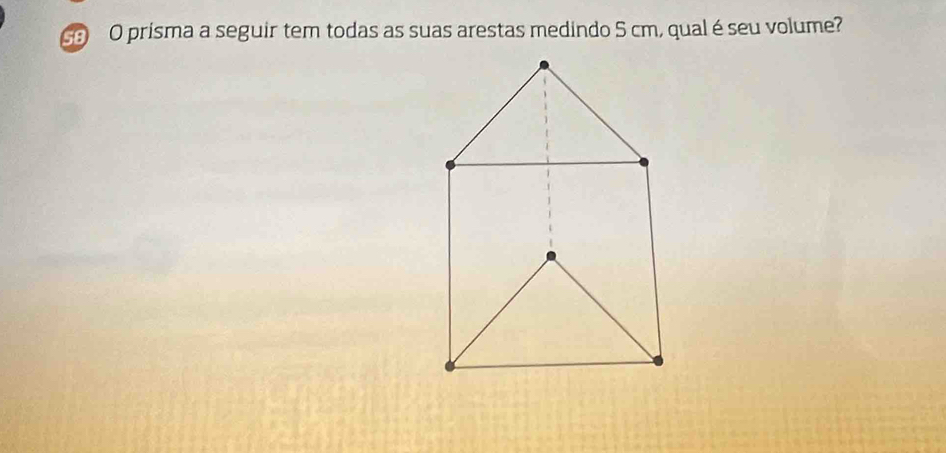 prisma a seguir tem todas as suas arestas medindo 5 cm, qual é seu volume?