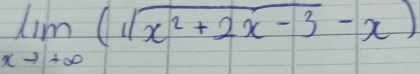 limlimits _xto +∈fty (sqrt(x^2+2x-3)-x)