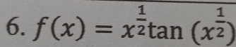 f(x)=x^(frac 1)2tan (x^(frac 1)2)