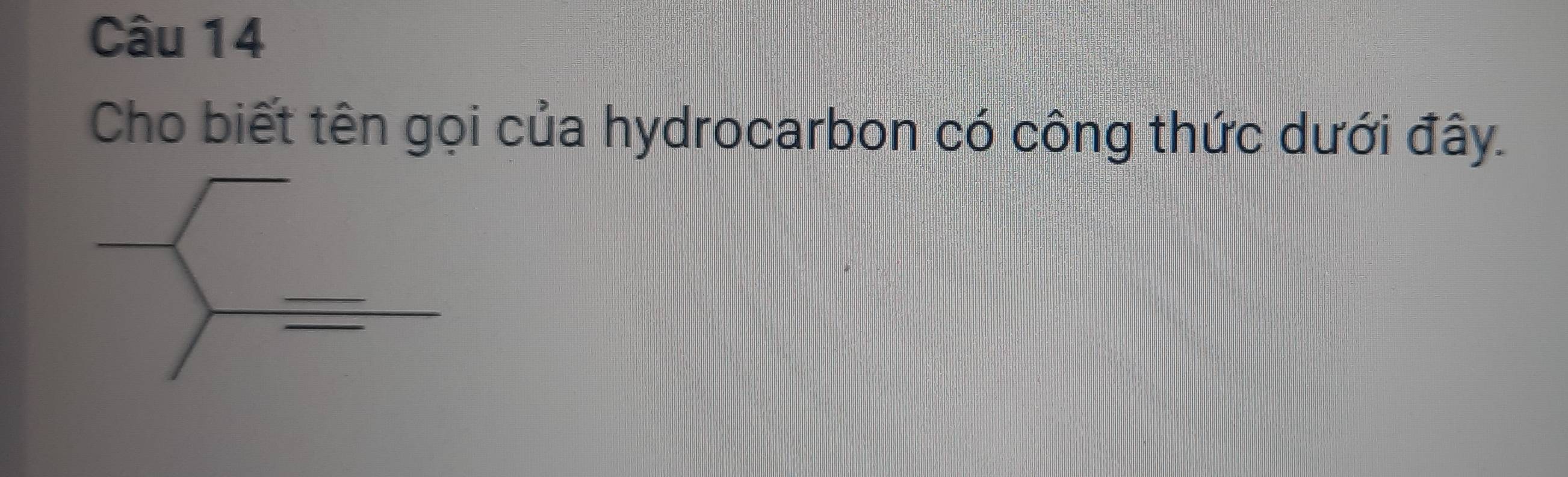 Cho biết tên gọi của hydrocarbon có công thức dưới đây.