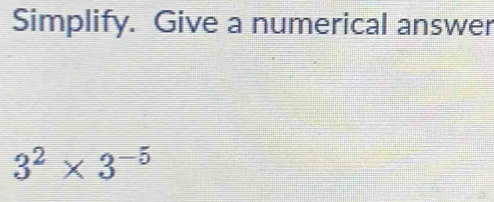 Simplify. Give a numerical answer
3^2* 3^(-5)