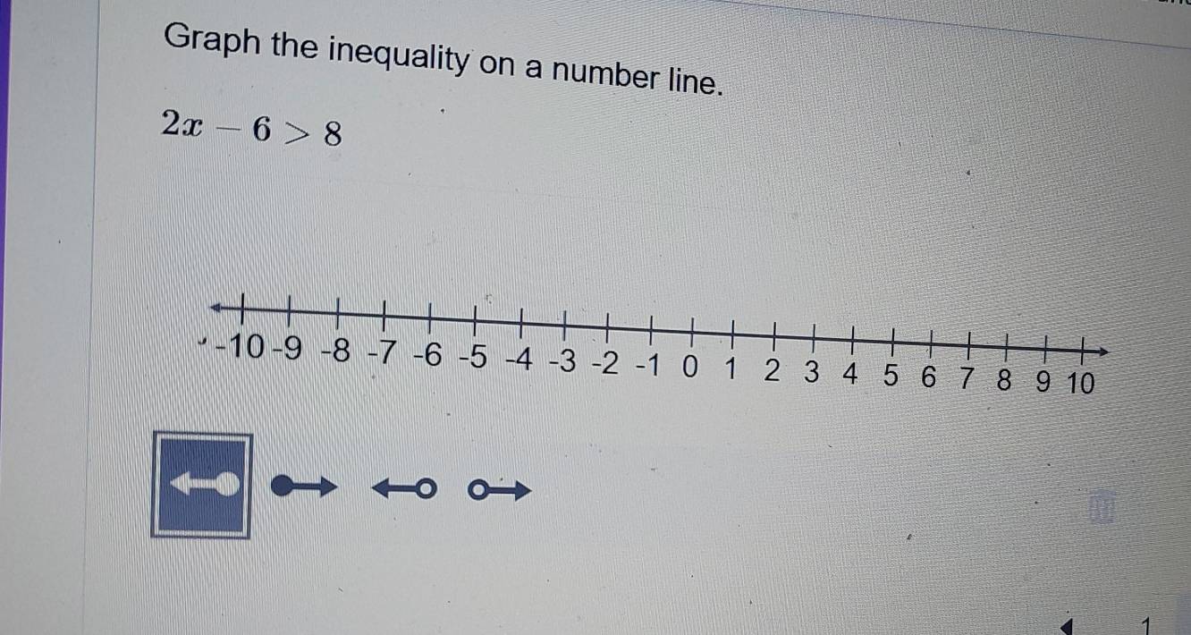 Graph the inequality on a number line.
2x-6>8
1