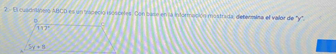2.- El cuadrilátero ABCD es un trapecio isósceles. Con base en la información mostrada, determina el valor de 'y'.