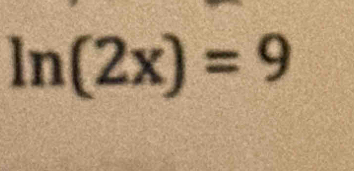 ln (2x)=9