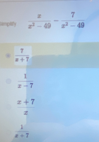 Simplify
 7/x+7 
 1/x-7 
 (x+7)/x 
 1/x+7 