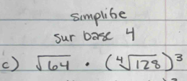 simplibe 
sur base 4
() sqrt(64)· (sqrt[4](128))^3