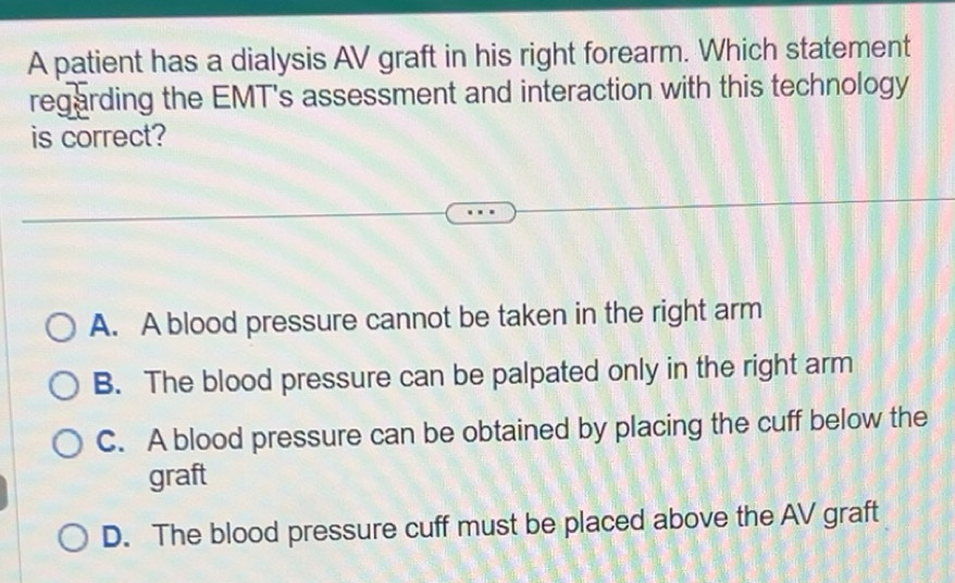 Solved: A patient has a dialysis AV graft in his right forearm. Which ...