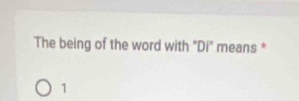 The being of the word with "Di" means *
1