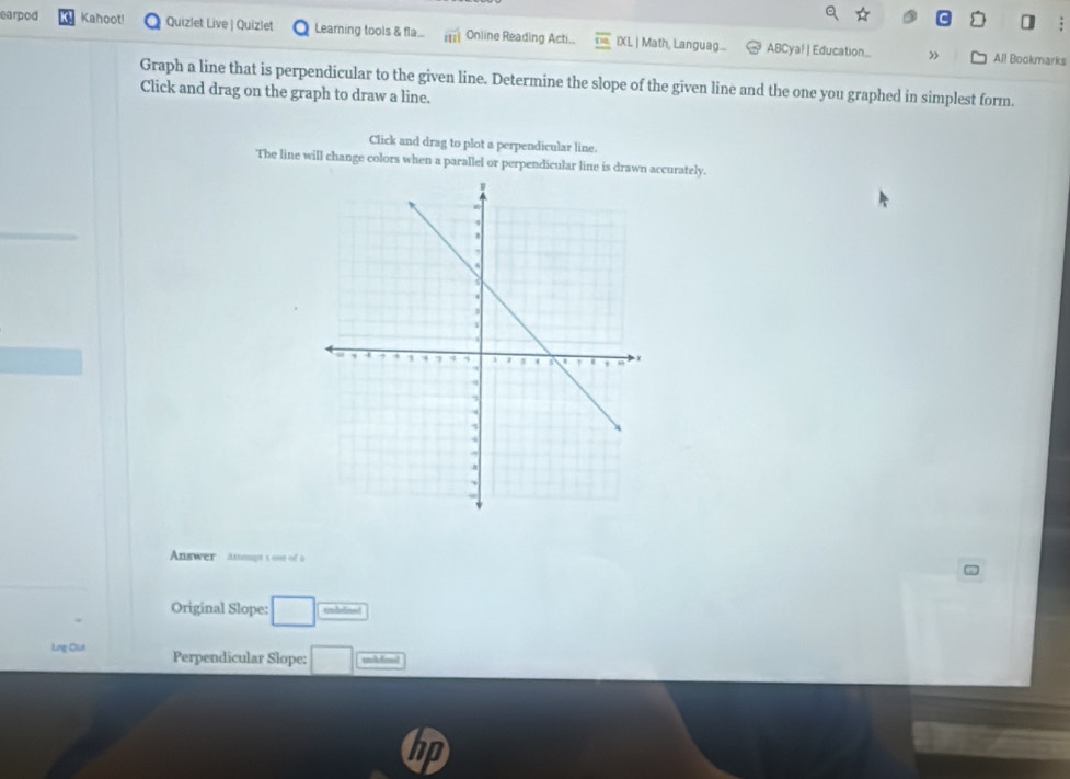 earpod Kahoot! Quizlet Live | Quizlet Learning tools & fa... Online Reading Acti.. overline Da IXL | Math, Languag... ABCya! | Education... 
” All Bookmarks 
Graph a line that is perpendicular to the given line. Determine the slope of the given line and the one you graphed in simplest form. 
Click and drag on the graph to draw a line. 
Click and drag to plot a perpendicular line. 
The line will change colors when a parallel or perpendicular line is drawn accurately. 
Answer Anomgt s oost of i 
Original Slope: □ 
Lng Cluê Perpendicular Slope: □ mbfmd