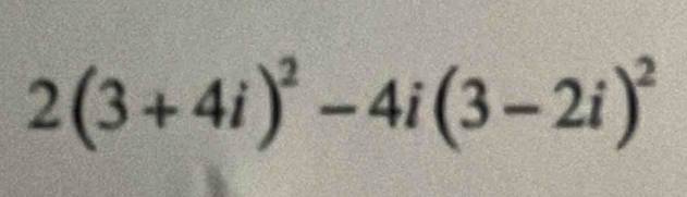 2(3+4i)^2-4i(3-2i)^2