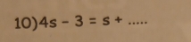 4s-3=s+ _