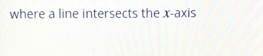where a line intersects the x-axis