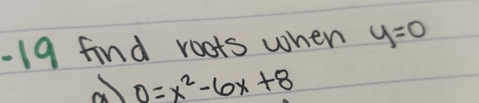 find roots when y=0
0=x^2-6x+8