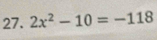 2x^2-10=-118