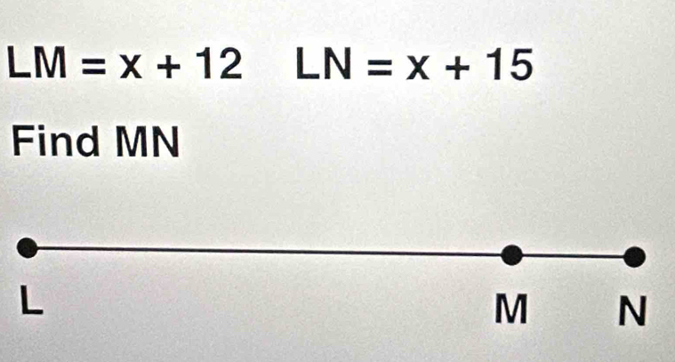 LM=x+12 LN=x+15
Find MN
L
M N