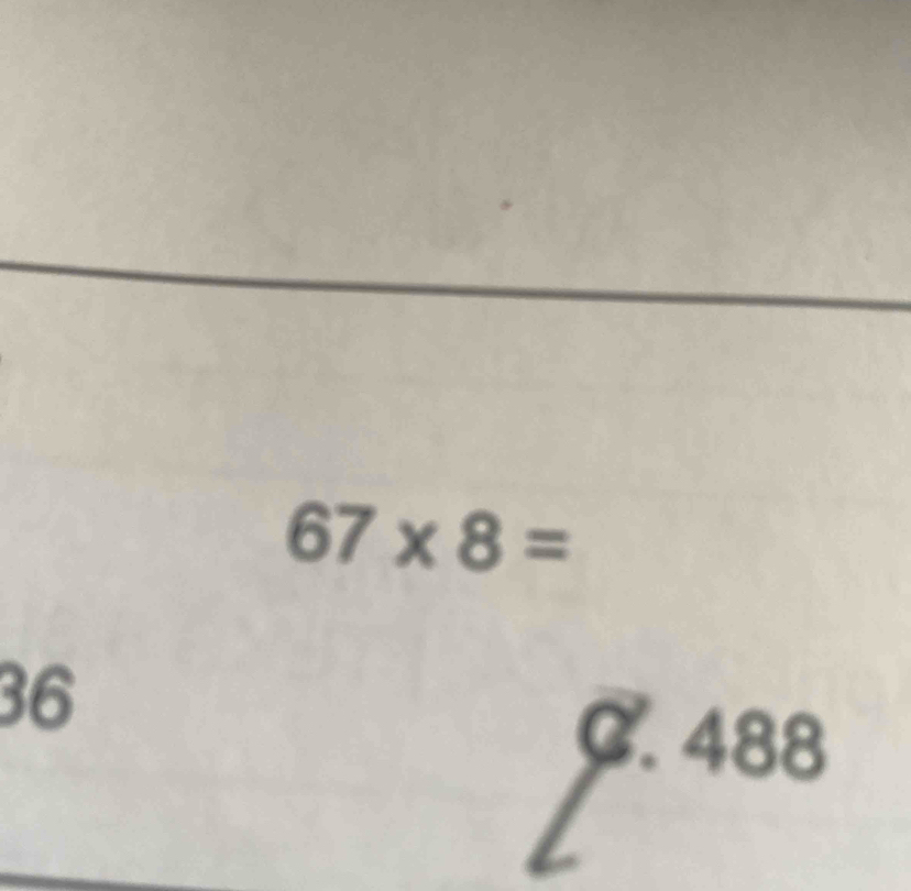 67* 8=
36
C. 488