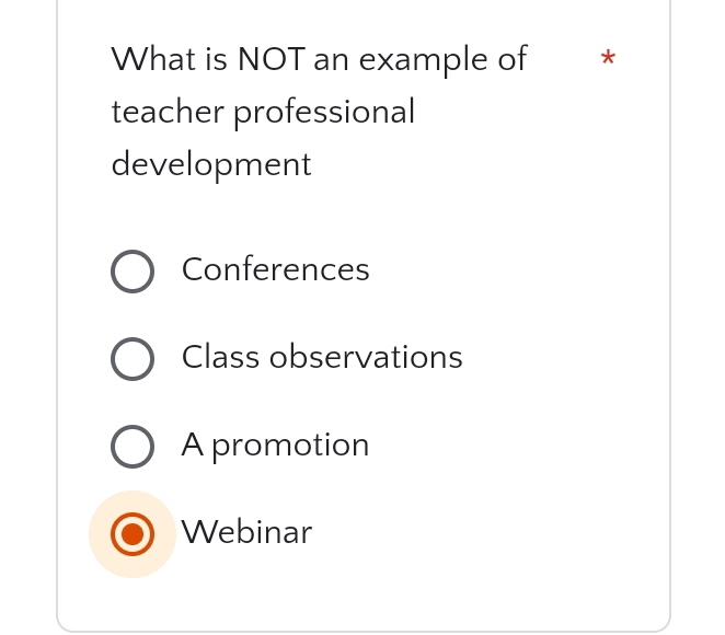 What is NOT an example of *
teacher professional
development
Conferences
Class observations
A promotion
Webinar