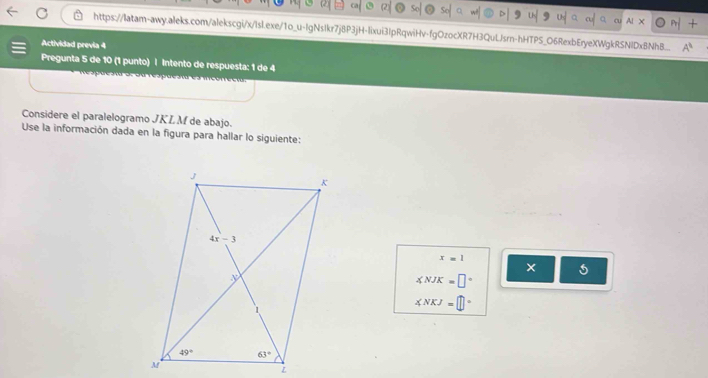 xbEryeXWgkRSNlDxBNhB
hHTPS_O6R
Actividad previa 4
Pregunta 5 de 10 (1 punto) | Intento de respuesta: 1 de 4
Considere el paralelogramo JKL M de abajo.
Use la información dada en la figura para hallar lo siguiente:
x=1
× 5
∠ NJK=□°
∠ NKJ=□°