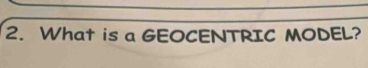 What is a GEOCENTRIC MODEL?