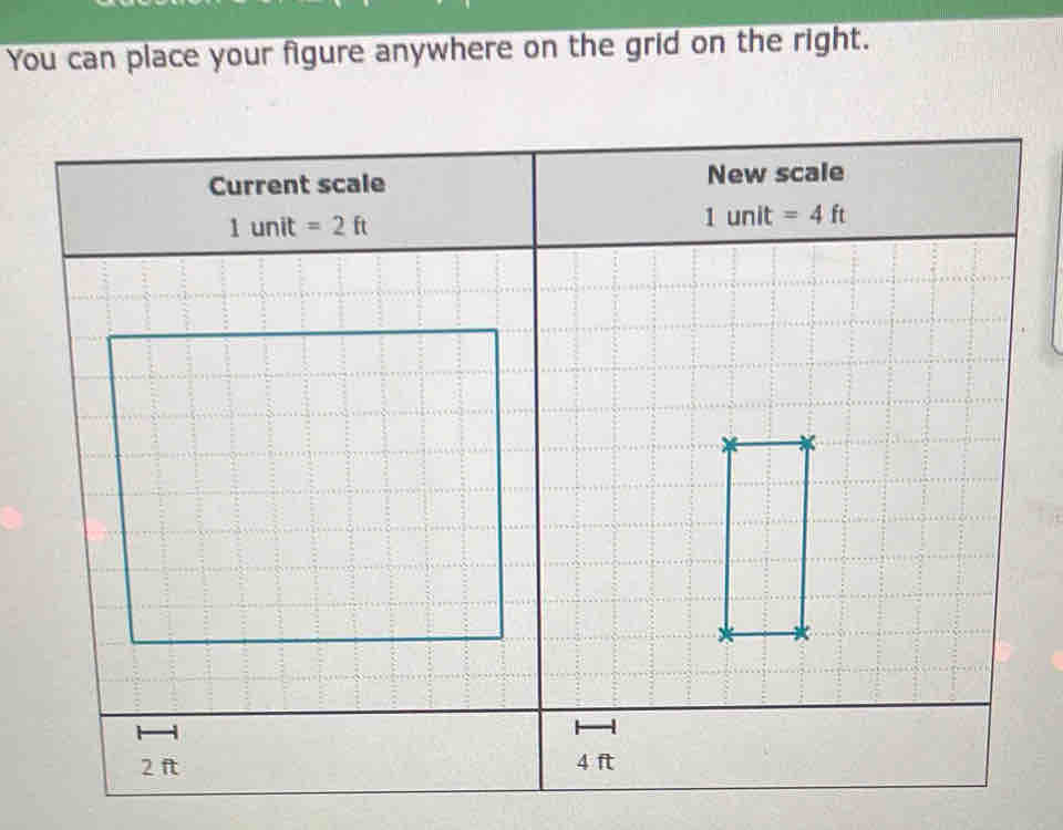 You can place your figure anywhere on the grid on the right. 
Current scale New scale
1unit=2ft
1unit=4ft
2 ft 4 ft