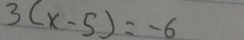 3(x-5)=-6