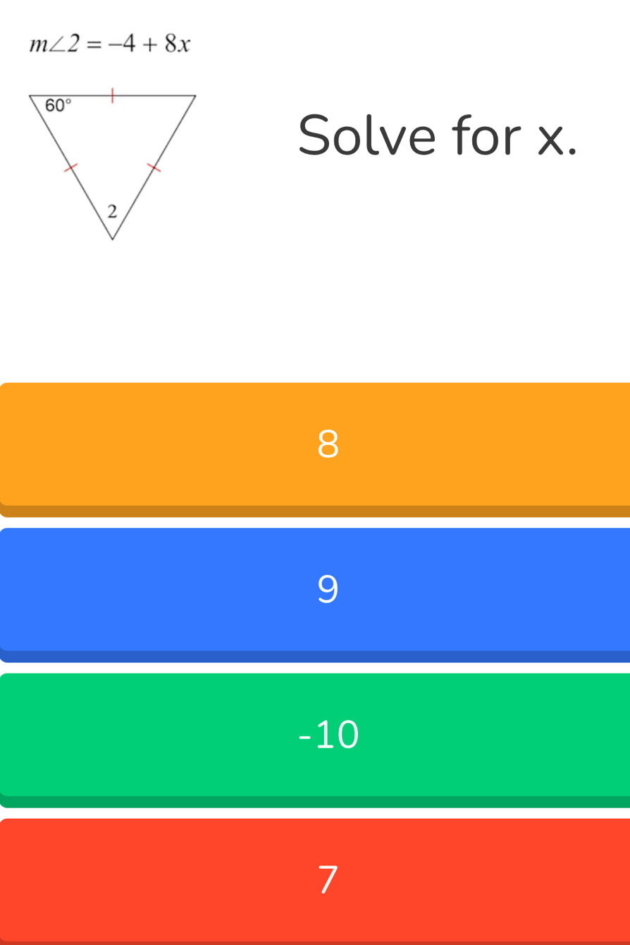 m∠ 2=-4+8x
Solve for x.
8
9
-10
7