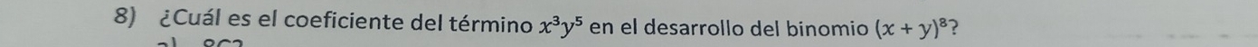 ¿Cuál es el coeficiente del término x^3y^5 en el desarrollo del binomio (x+y)^8 ?