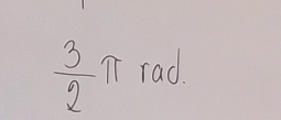  3/2 π rad.