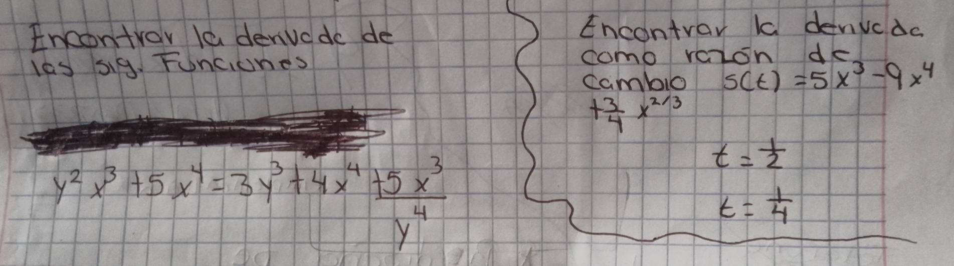 Encontroy le denvcdo de Encontray k denvcdc 
les si9. Funciones como rarion de 
cambio s(t)=5x^3-9x^4
+ 3/4 x^(2/3)
y^2x^3+5x^4=3y^3+4x^4 (+5x^3)/y^4 
t= 1/2 
t= 1/4 