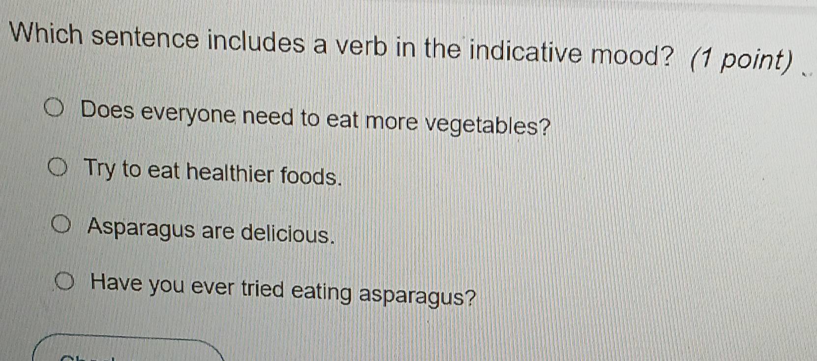 Solved: Which sentence includes a verb in the indicative mood? (1 point ...