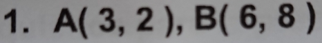 A(3,2), B(6,8)