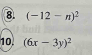 (-12-n)^2
10 (6x-3y)^2