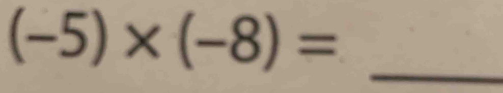 (-5)* (-8)=