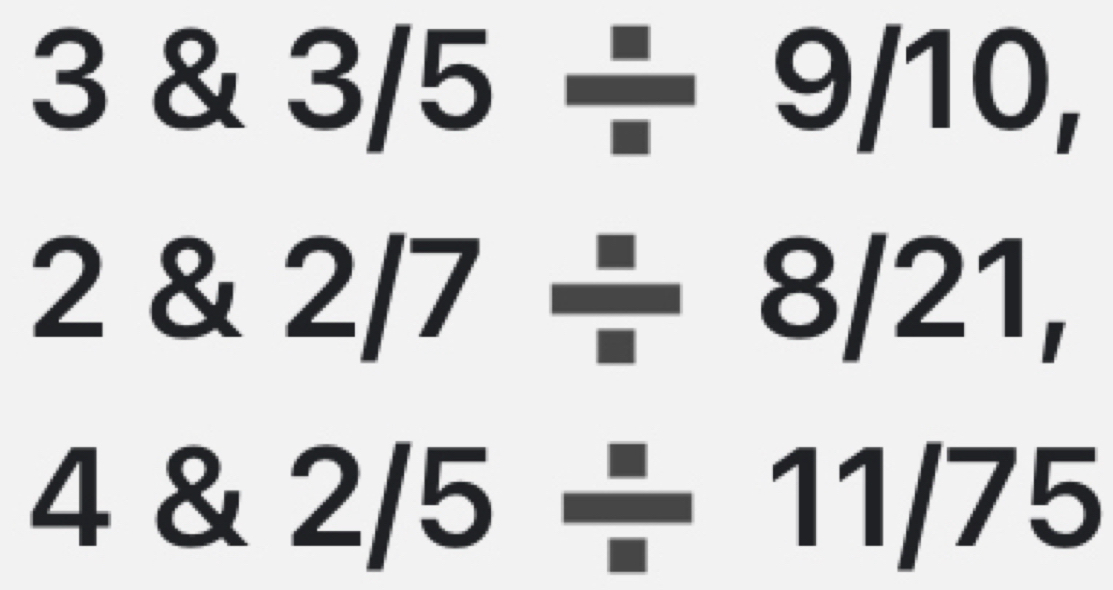 3 3/5/ 9/10,
2 2/7/ 8/21,
4 2/5/ 11/75