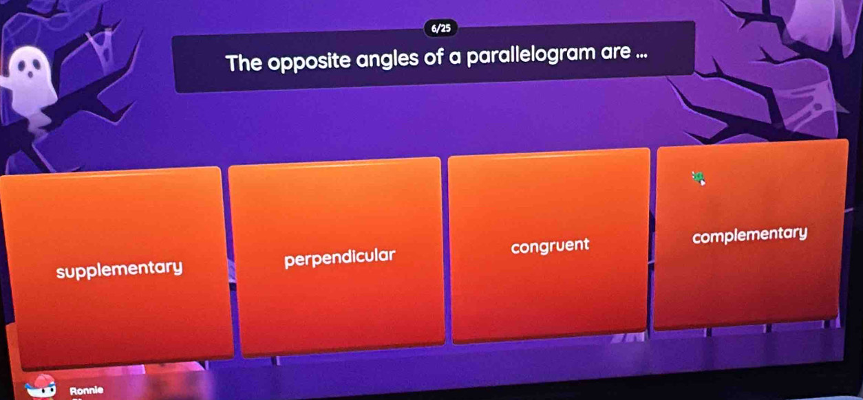 The opposite angles of a parallelogram are ...
supplementary perpendicular congruent complementary
Ronnie