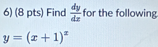 Find  dy/dx  for the following.
y=(x+1)^x