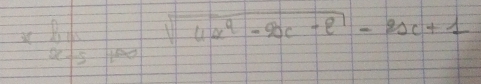 xlim _xto 5sqrt(4x^2-2x-e)-8x+1