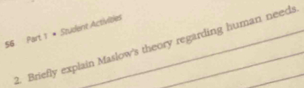 • Student Activides 
2. Briefly explain Maslow's theory regarding human needs