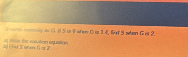 ≌ G Ⅱ 5 is 9 when G is 14, find S when G is 2
af site the vasation equation . 
b) Find S when G is 2