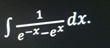 ∈t  1/e^(-x)-e^x dx.