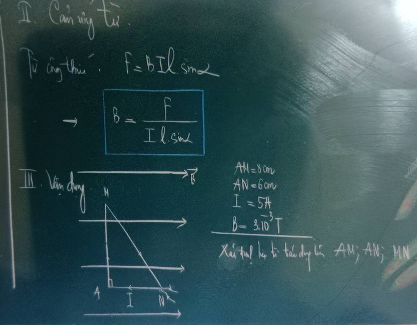 Canig to 
To ing tha
F=bIlsin alpha
b= f/IlSx 
AM=8cm
In. lin day
AN=6cm
I=5A
x b-3.10^(-3)T
A I