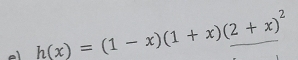 a h(x)=(1-x)(1+x)(2+x)^2