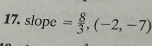 slope = 8/3 ,(-2,-7)