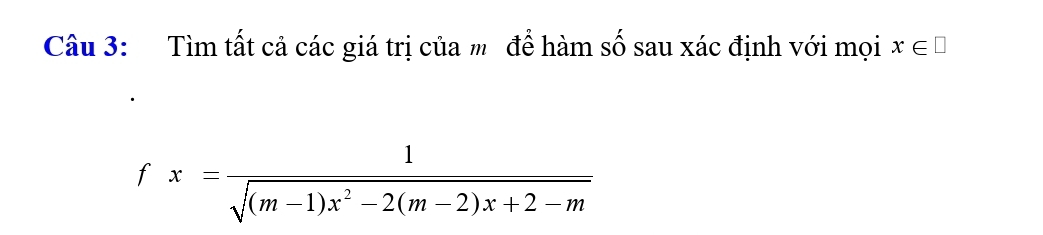 Tìm tất cả các giá trị của m để hàm số sau xác định với mọi x∈ □
x= 1/sqrt((m-1)x^2-2(m-2)x+2-m) 
t^